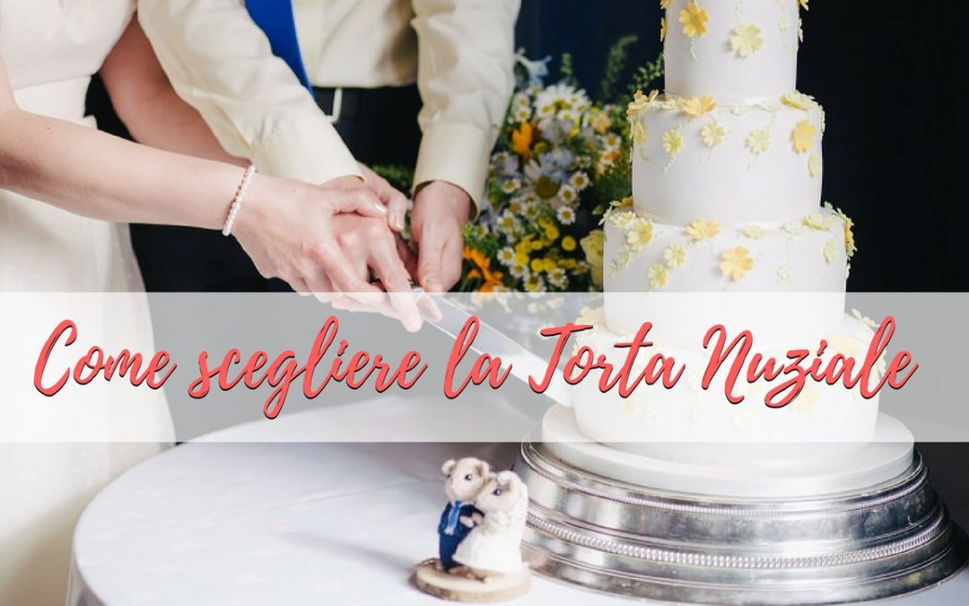 Torta Nuziale: la GUIDA DEFINITIVA su Come Sceglierla