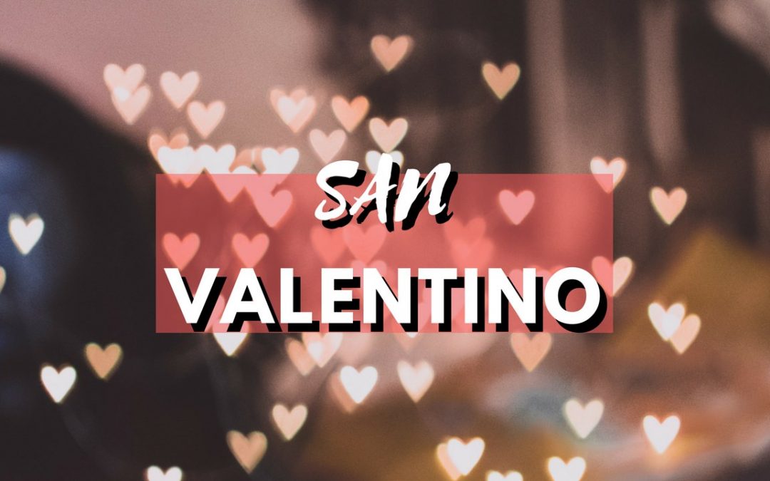 San Valentino tra Storia e Romanticismo